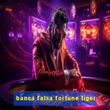 banca falsa fortune tiger